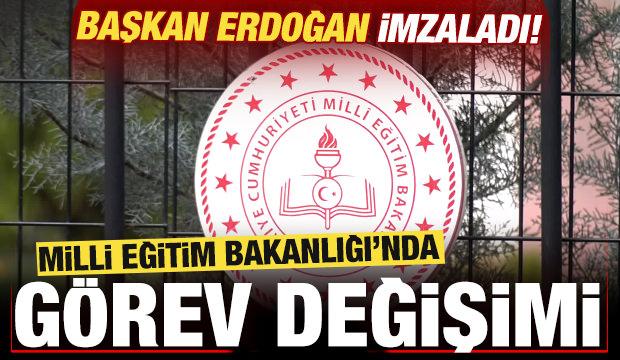 Son dakika: Başkan Erdoğan imzaladı! Milli Eğitim Bakanlığı'nda g&ouml;rev değişimi