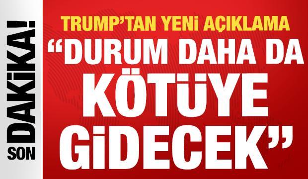 Trump'tan yeni 'İran' a&ccedil;ıklaması: "Durum daha da k&ouml;t&uuml;ye gidecek"