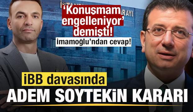İBB davasında Adem Soytekin kararı: İmamoğlu'ndan tepki