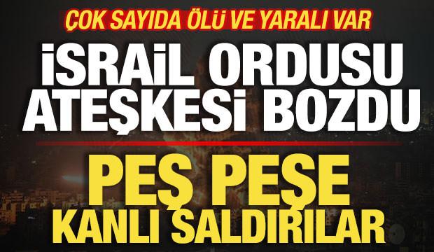İsrail ateşkesi bozdu! Peş peşe kanlı saldırılar! &Ccedil;ok sayıda &ouml;l&uuml; ve yaralı var