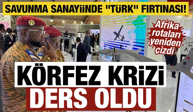 Savunma sanayiinde "T&uuml;rk" fırtınası! K&ouml;rfez krizi ders oldu: Afrika rotaları yeniden &ccedil;izdi