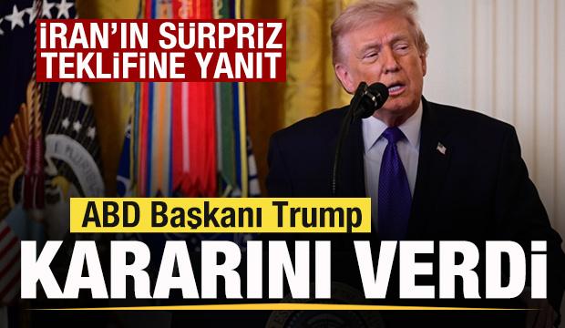 Trump kararını verdi! İran'ın s&uuml;rpriz teklifine yanıt