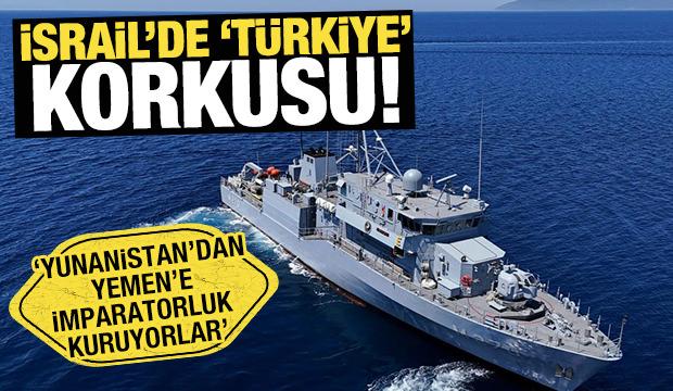 İsrail'de 'T&uuml;rkiye' korkusu! Yunanistan'dan Yemen'e imparatorluk' kuruyorlar