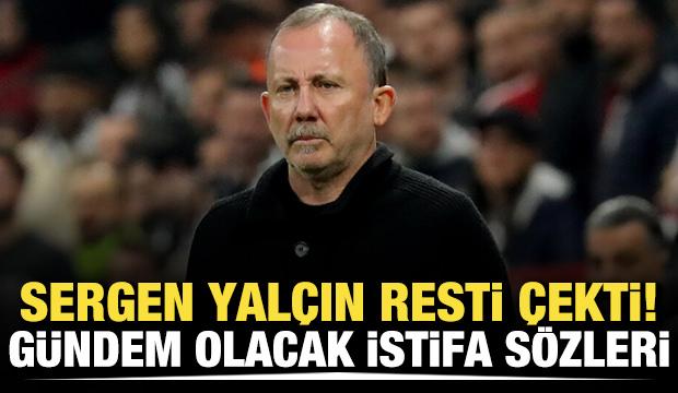 Sergen Yal&ccedil;ın resti &ccedil;ekti! G&uuml;ndem olacak istifa s&ouml;zleri