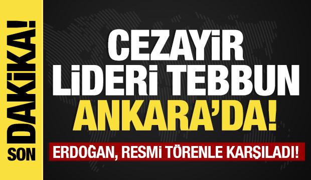 Son dakika...Cezayir Cumhurbaşkanı Ankara'da: Resmi t&ouml;renle karşılandı!