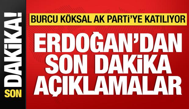 Cumhurbaşkanı Erdoğan'dan &ouml;nemli a&ccedil;ıklamalar: Burcu K&ouml;ksal AK Parti'ye katılıyor