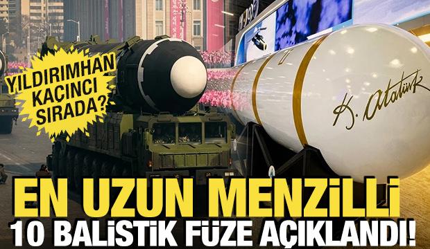En uzun menzilli 10 balistik f&uuml;ze a&ccedil;ıklandı! Yıldırımhan ka&ccedil;ıncı sırada?