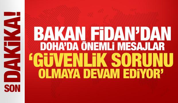 Son Dakika: Bakan Fidan'dan Doha'da &ouml;nemli mesajlar
