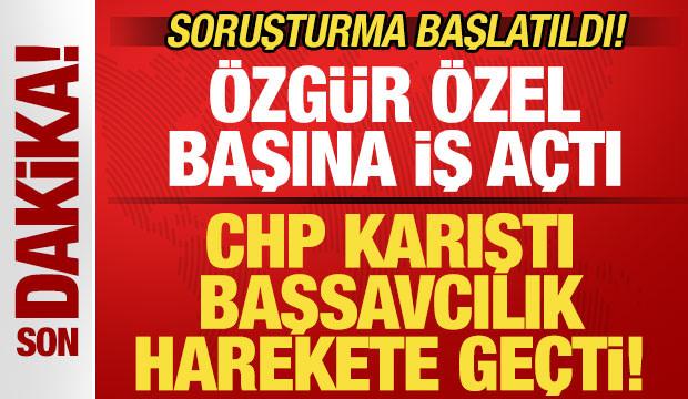 Başsavcılıktan son dakika CHP duyurusu! Soruşturma başlatıldı! &Ouml;zg&uuml;r &Ouml;zel başına iş a&ccedil;tı