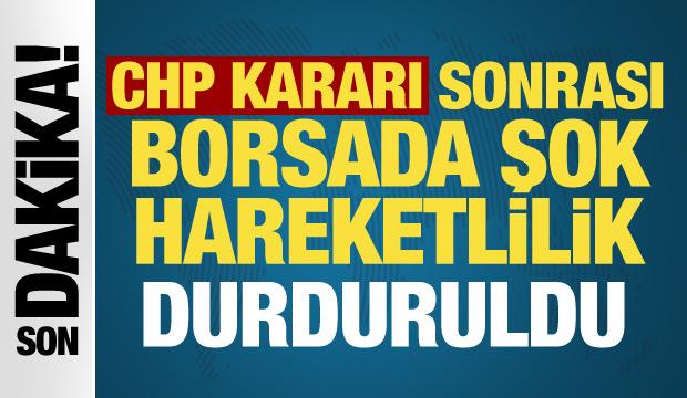 Son dakika: CHP kararı sonrası Borsa İstanbul devre kesti