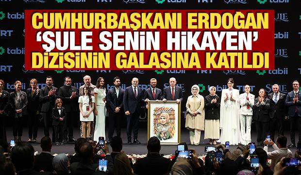 Cumhurbaşkanı Erdoğan, "Şule Senin Hikayen" dizisinin galasına katıldı