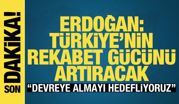 Cumhurbaşkanı Erdoğan: T&uuml;rkiye'nin rekabet g&uuml;c&uuml;n&uuml; artıracak