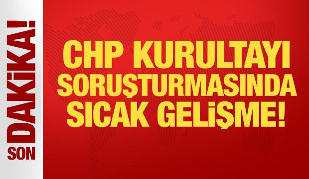 İnkarlar peş peşe geldi: CHP Kurultayı soruşturmasında sıcak gelişme