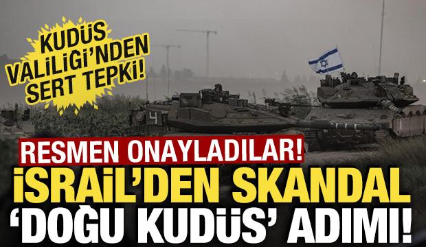İsrail'den skandal 'Doğu Kud&uuml;s' adımı! Resmen onayladılar