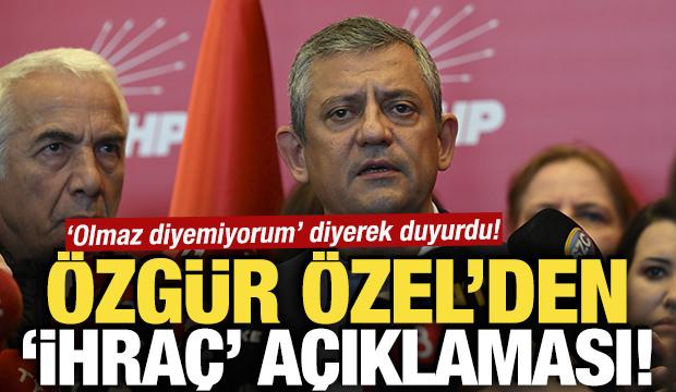 'Olmaz diyemiyorum' diyerek duyurdu! &Ouml;zg&uuml;r &Ouml;zel'den ihra&ccedil; a&ccedil;ıklaması