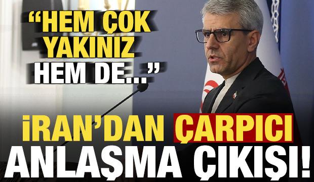 Son dakika: İran'dan ilgin&ccedil; anlaşma a&ccedil;ıklaması: Hem &ccedil;ok yakınız...
