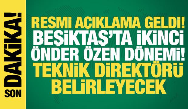 Resmi a&ccedil;ıklama geldi! Beşiktaş'ta 2. &Ouml;nder &Ouml;zen d&ouml;nemi: Hocayı da belirleyecek