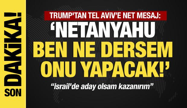 Son dakika... Trump'tan flaş a&ccedil;ıklama: Netanyahu ne dersem onu yapacak!