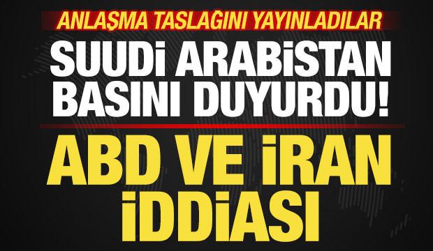 Suudi Arabistan'dan son dakika ABD ve İran iddiası! Anlaşma taslağını yayınladılar