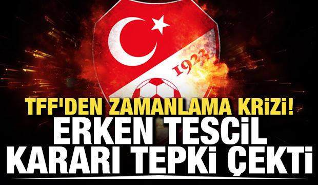 TFF'den zamanlama krizi! Erken tescil kararı tepki &ccedil;ekti