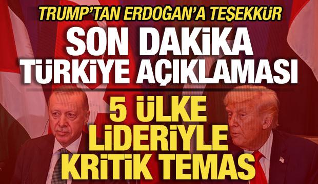 Trump'tan son dakika T&uuml;rkiye a&ccedil;ıklaması! Erdoğan'a teşekk&uuml;r! 5 &uuml;lke lideriyle kritik hamle