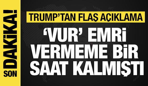 Trump'tan yeni a&ccedil;ıklama: Vur emri vermeme bir saat kalmıştı!