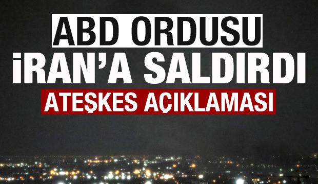 ABD ordusu İran'a saldırdı! Son dakika ateşkes a&ccedil;ıklaması