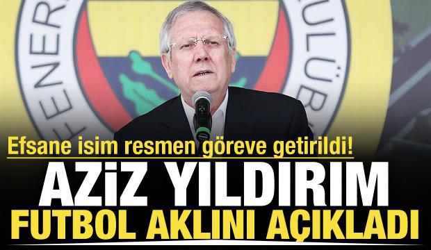 Aziz Yıldırım yeni futbol aklını resmen a&ccedil;ıkladı! Efsane isim g&ouml;reve getirildi