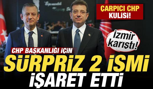 &Ccedil;arpıcı CHP kulisi! Başkan adaylığı i&ccedil;in 2 ismi işaret etti! İzmir'de kıyamet koptu