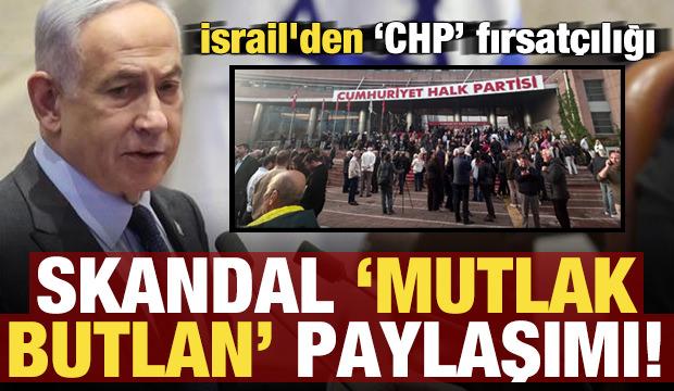 İsrail'den CHP fırsat&ccedil;ılığı! Skandal 'Mutlat butkan' paylaşımı...