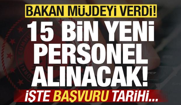 Bakan Akın G&uuml;rlek m&uuml;jdeyi verdi! 15 bin personel alımı yapılacak! İşte başvuru tarihi
