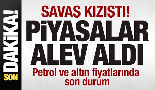 Savaş kızıştı! Piyasalar alev aldı! Petrol ve altın fiyatlarında son durum