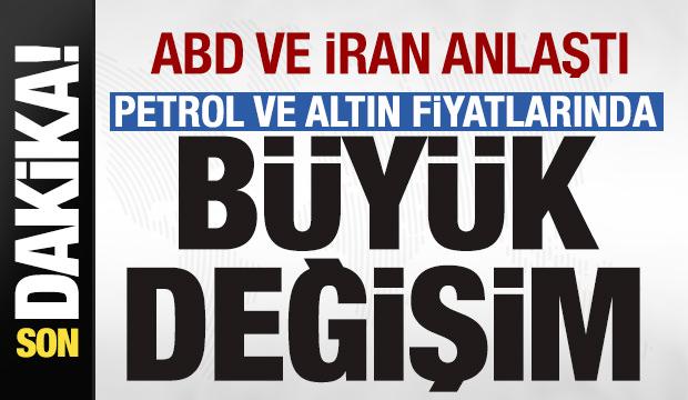 ABD ve İran anlaştı! Petrol ve altın fiyatlarında b&uuml;y&uuml;k değişim