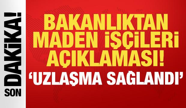 Bakanlıktan son dakika maden iş&ccedil;ileri a&ccedil;ıklaması: Uzlaşma sağlandı!