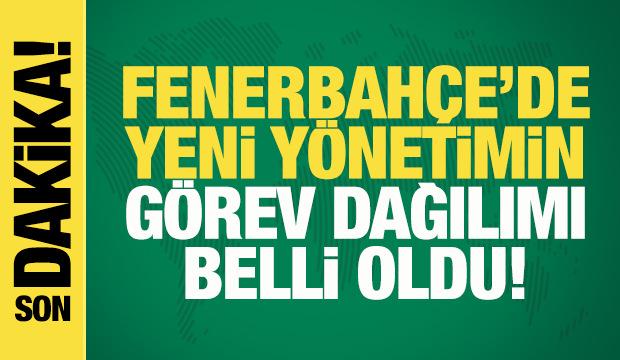 Fenerbah&ccedil;e'de yeni y&ouml;netimin g&ouml;rev dağılımı belli oldu!