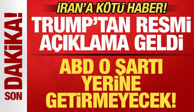İran'a k&ouml;t&uuml; haber! Trump'tan son dakika a&ccedil;ıklama geldi! ABD o şartı yerine getirmeyecek!