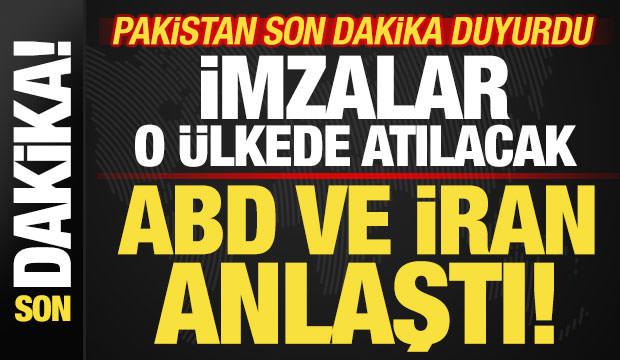 Pakistan son dakika duyurdu! ABD ve İran resmen anlaştı! İmzalar o &uuml;lkede atılacak