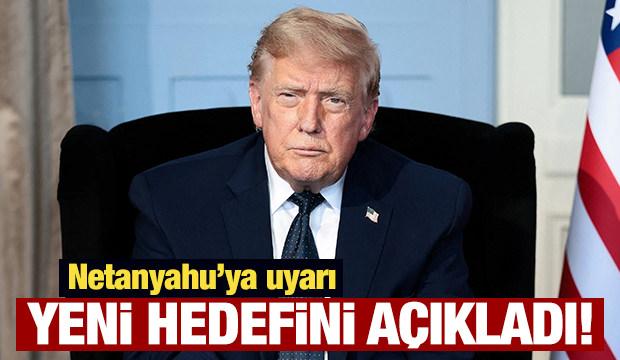 Trump'tan Netanyahu'ya uyarı: Yeni hedefini a&ccedil;ıkladı