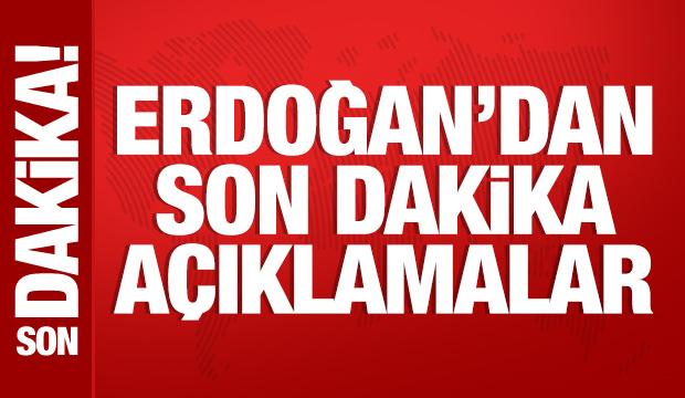 Cumhurbaşkanı Erdoğan'dan son dakika mesajlar