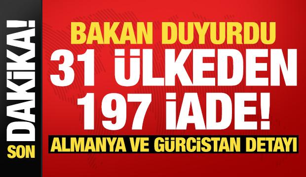 Bakan G&uuml;rlek duyurdu: 31 &uuml;lkeden 197 iade!