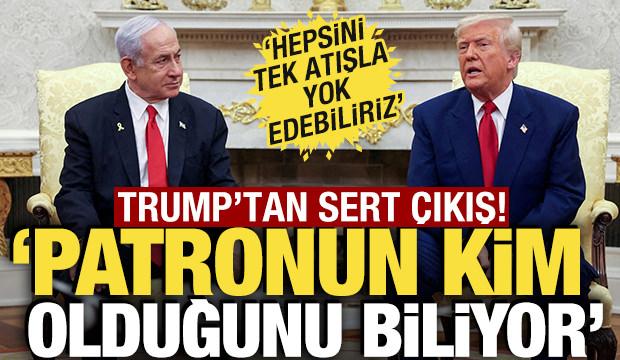 Trump'tan, Netanyahu'ya sert &ccedil;ıkış: "Patronun kim olduğunu biliyor"
