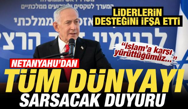 Netanyahu'dan d&uuml;nyayı sarsacak duyuru! Liderlerin desteğini ifşa etti: İslam'a karşı...