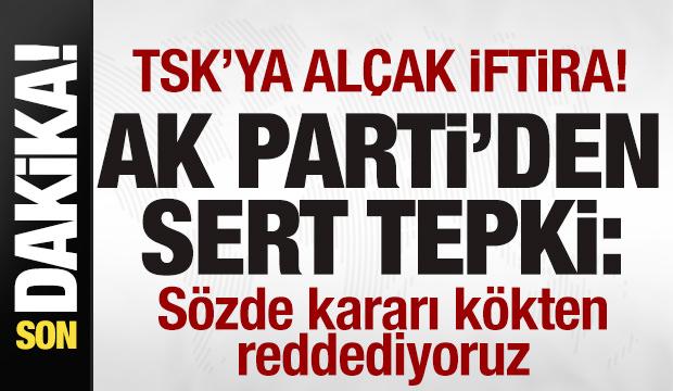 TSK'ya al&ccedil;ak iftira! Skandal karara AK Parti'den sert tepki!