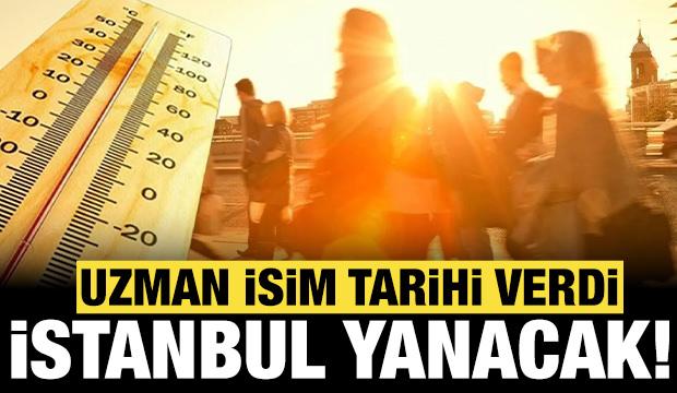 Uzman isim dereceyi ve tarihi verdi: İstanbullular yanacak!