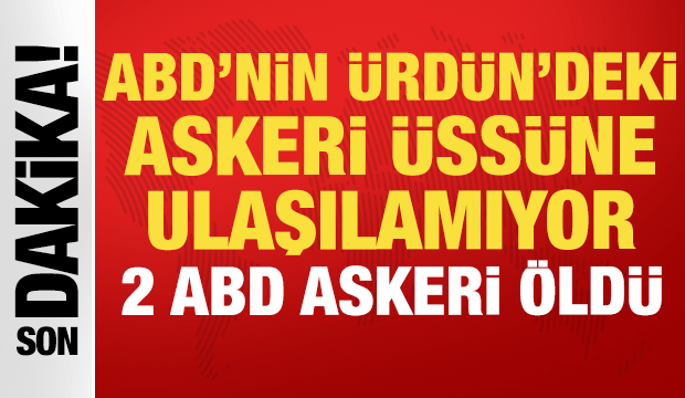 ABD'nin &Uuml;rd&uuml;n'deki askeri &uuml;ss&uuml;ne ulaşılamıyor: 2 ABD askeri &ouml;ld&uuml;