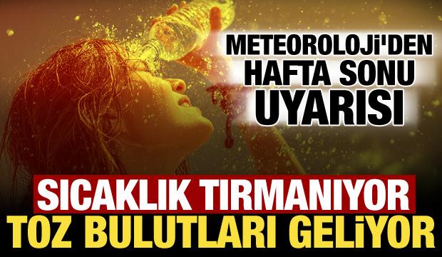 Hafta sonu sıcaklıklar artıyor! Meteoroloji'den toz taşınımı uyarısı geldi