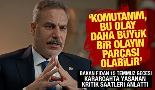 Hakan Fidan: &ldquo;Komutanım, bu olay daha b&uuml;y&uuml;k bir olayın par&ccedil;ası olabilir!&rdquo;