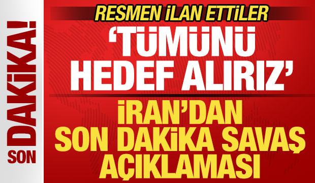 İran'dan son dakika savaş a&ccedil;ıklaması! 'T&uuml;m&uuml;n&uuml; hedef alırız' deyip resmen ilan ettiler