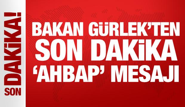 Son Dakika: Bakan G&uuml;rlek'ten son dakika Ahbap mesajı!