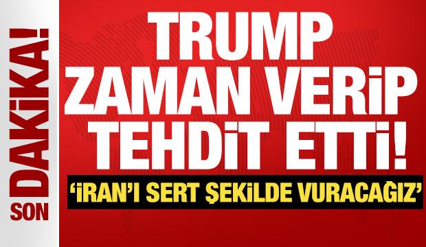 Trump zaman verip tehdit etti! 'İran'ı sert şekilde vuracağız'